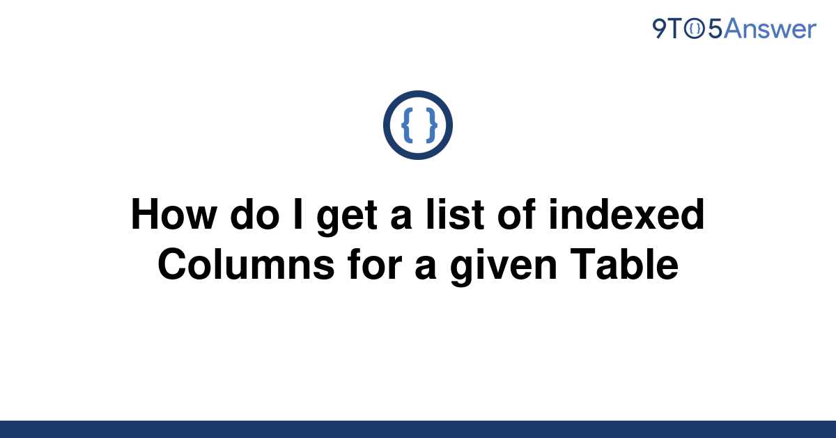 solved-how-do-i-get-a-list-of-indexed-columns-for-a-9to5answer