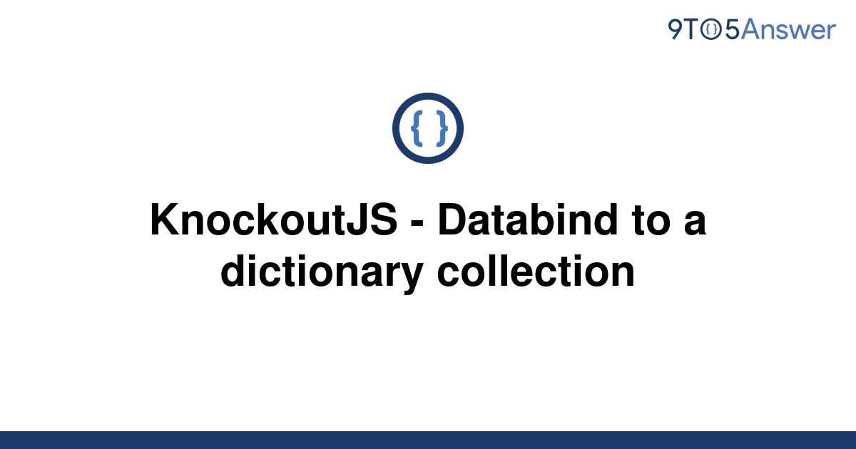 solved-knockoutjs-databind-to-a-dictionary-collection-9to5answer