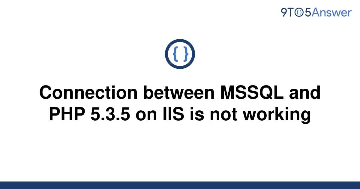 solved-connection-between-mssql-and-php-5-3-5-on-iis-is-9to5answer