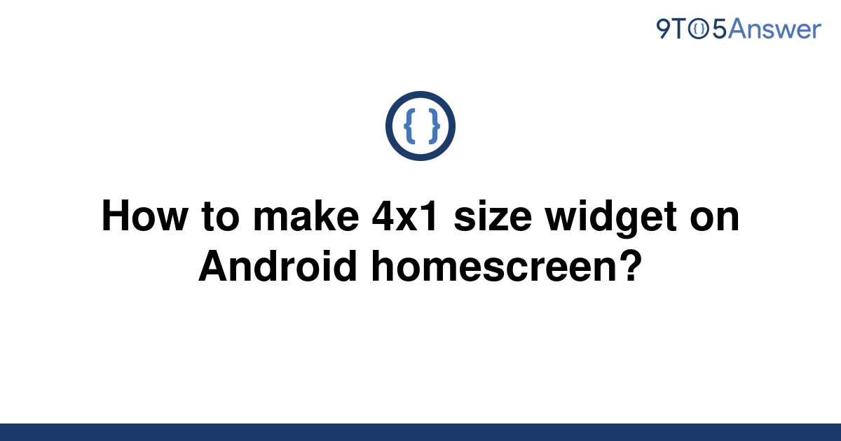 solved-how-to-make-4x1-size-widget-on-android-9to5answer