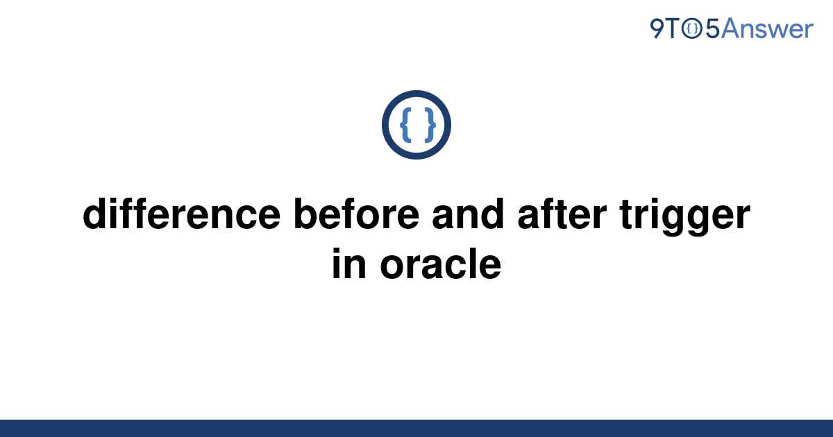  Solved Difference Before And After Trigger In Oracle 9to5Answer