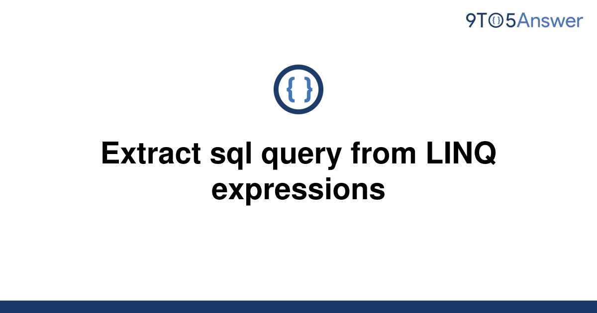 Solved Extract Sql Query From Linq Expressions 9to5answer 1563