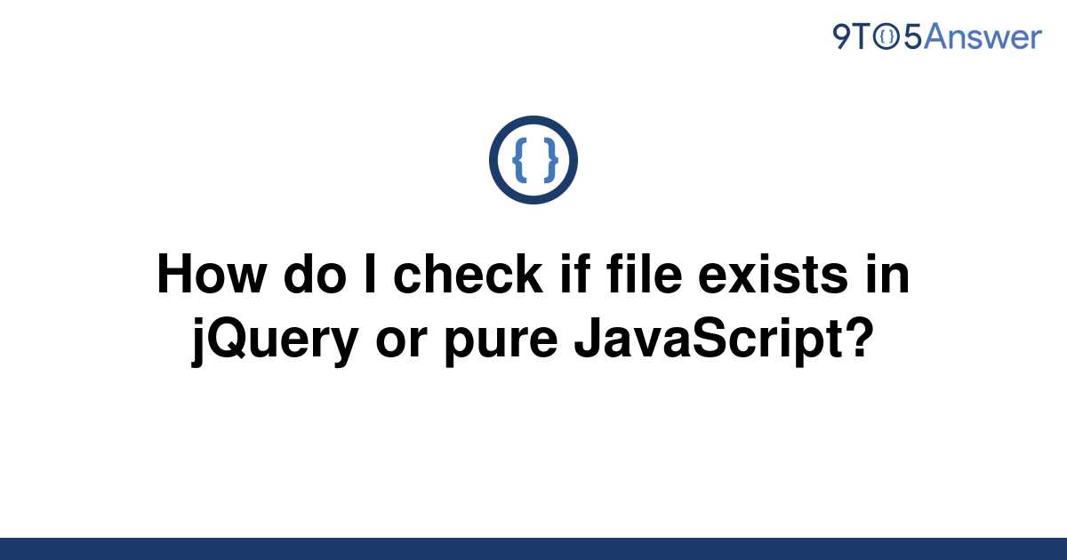 solved-how-do-i-check-if-file-exists-in-jquery-or-pure-9to5answer