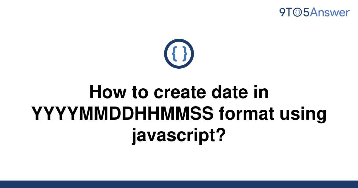 solved-how-to-create-date-in-yyyymmddhhmmss-format-9to5answer