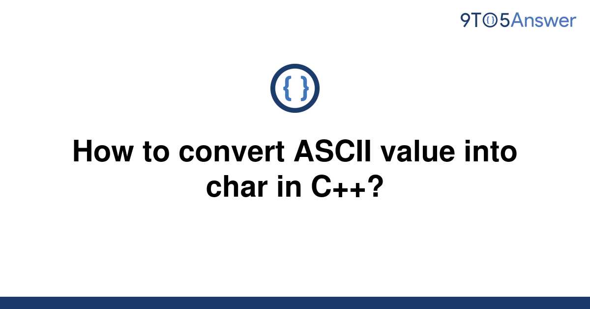 solved-how-to-convert-ascii-value-into-char-in-c-9to5answer