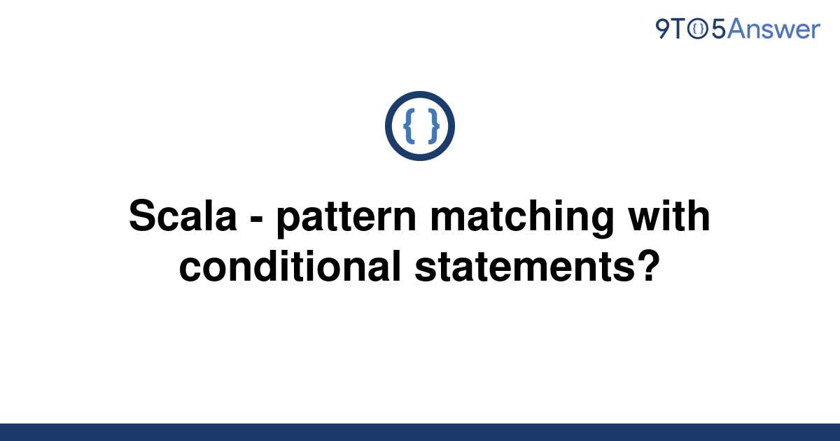 solved-scala-pattern-matching-with-conditional-9to5answer