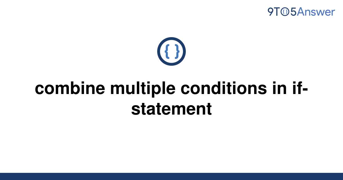  Solved Combine Multiple Conditions In If statement 9to5Answer