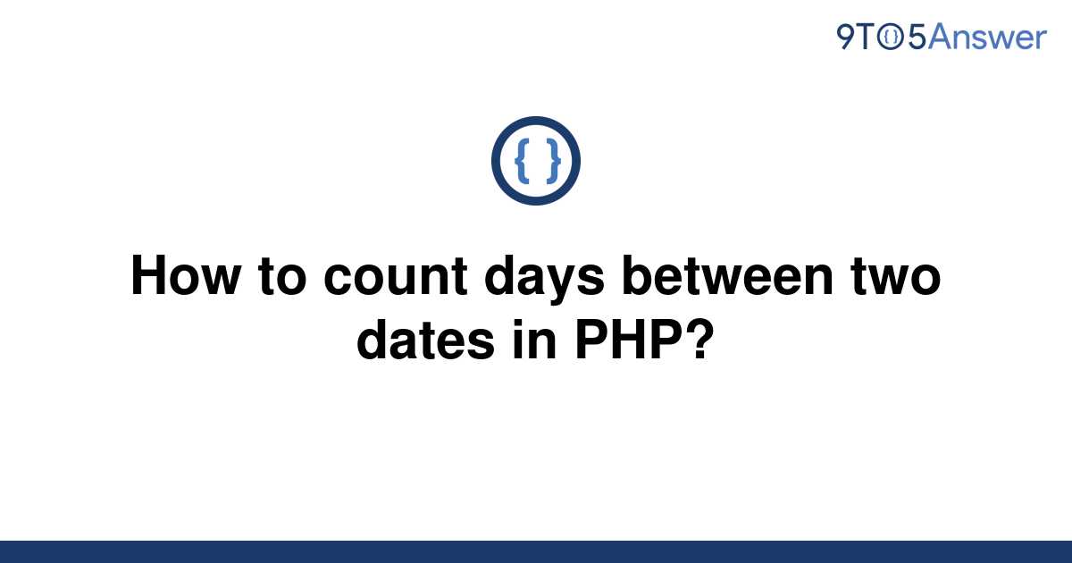 solved-how-to-count-days-between-two-dates-in-php-9to5answer