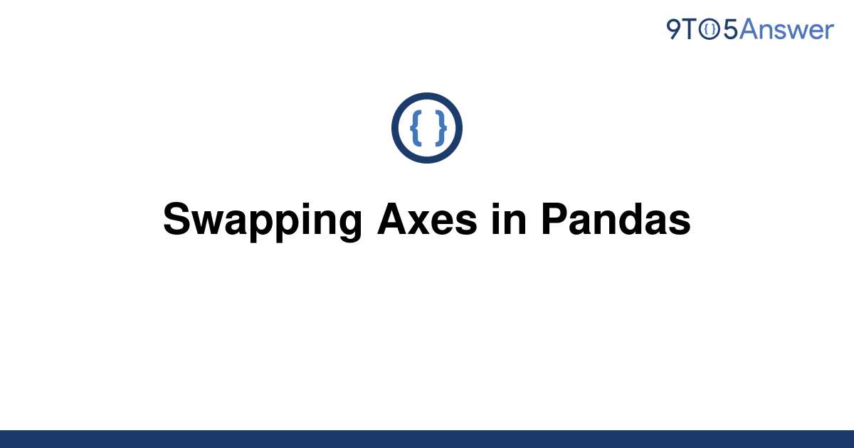 solved-swapping-axes-in-pandas-9to5answer