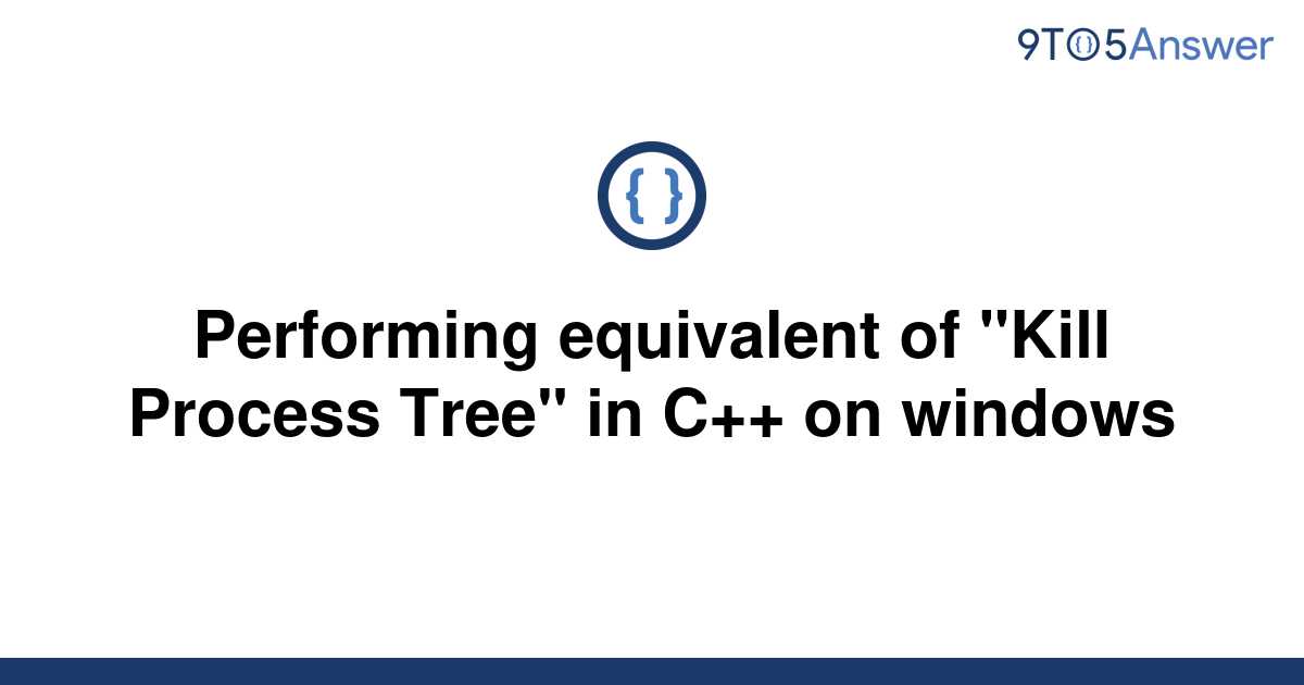 solved-performing-equivalent-of-kill-process-tree-in-9to5answer