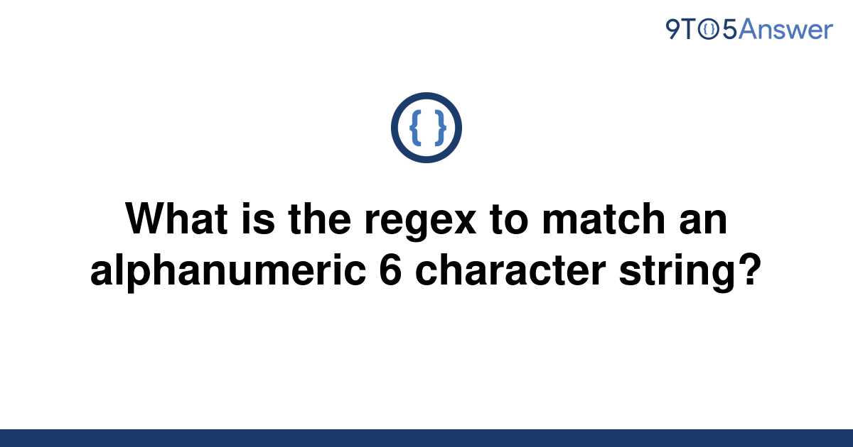 solved-what-is-the-regex-to-match-an-alphanumeric-6-9to5answer