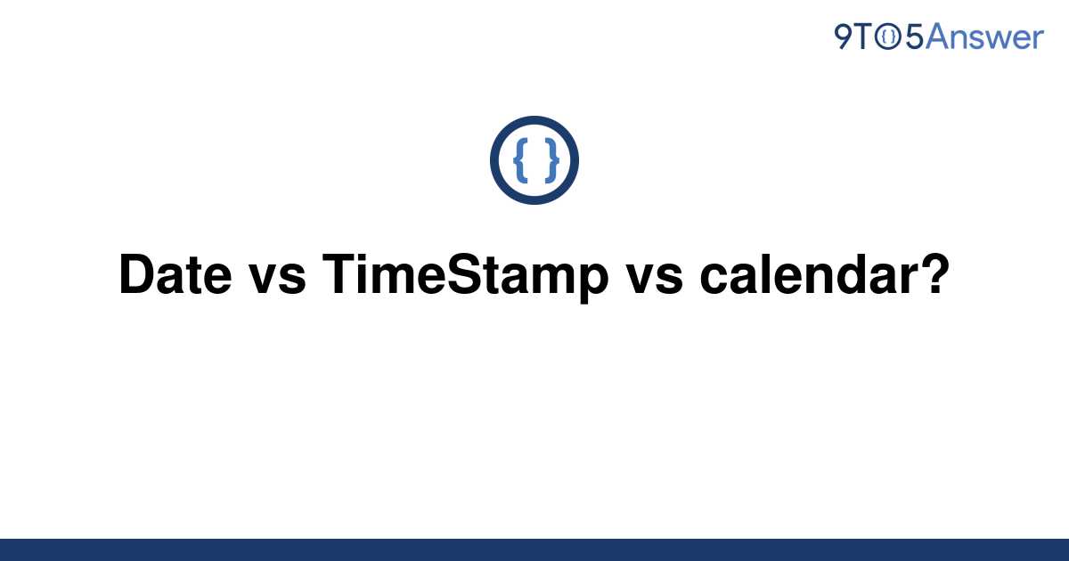 solved-date-vs-timestamp-vs-calendar-9to5answer