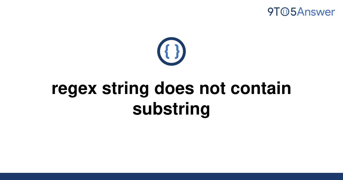 Solved Regex String Does Not Contain Substring 9to5answer 4946