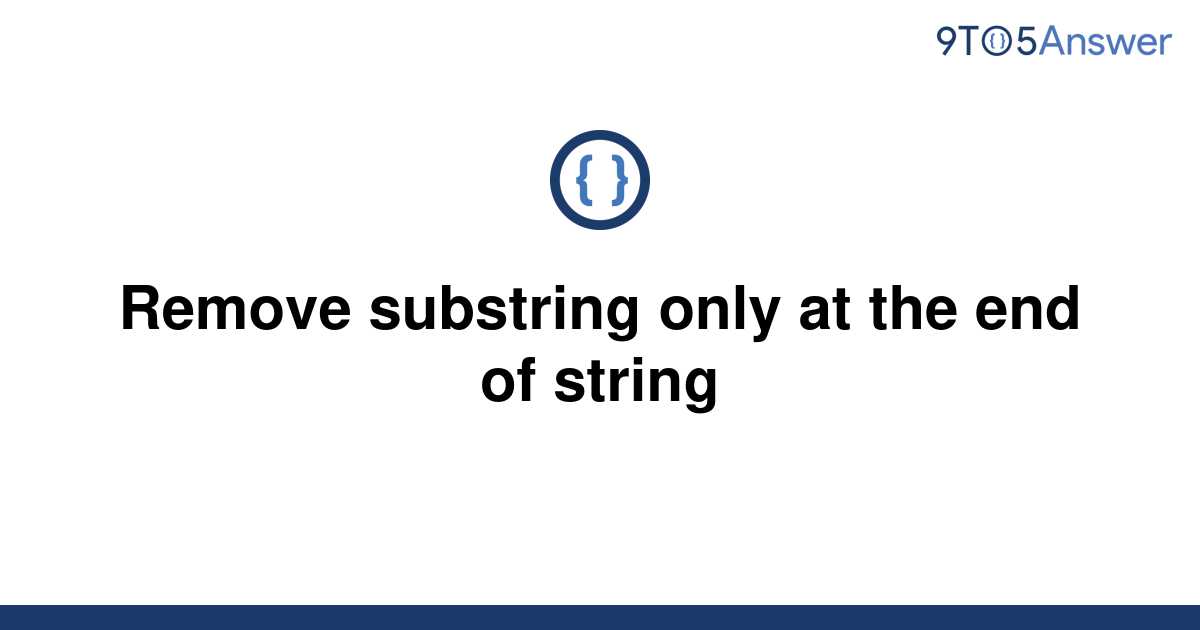 solved-remove-substring-only-at-the-end-of-string-9to5answer