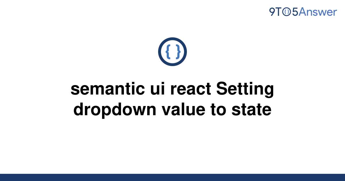 solved-semantic-ui-react-setting-dropdown-value-to-9to5answer