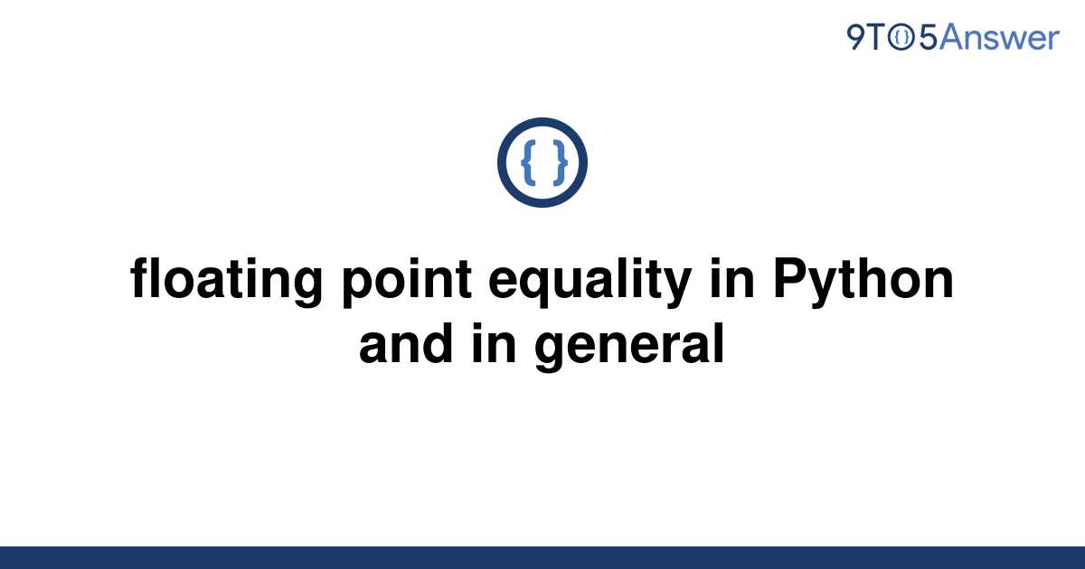 solved-floating-point-equality-in-python-and-in-general-9to5answer