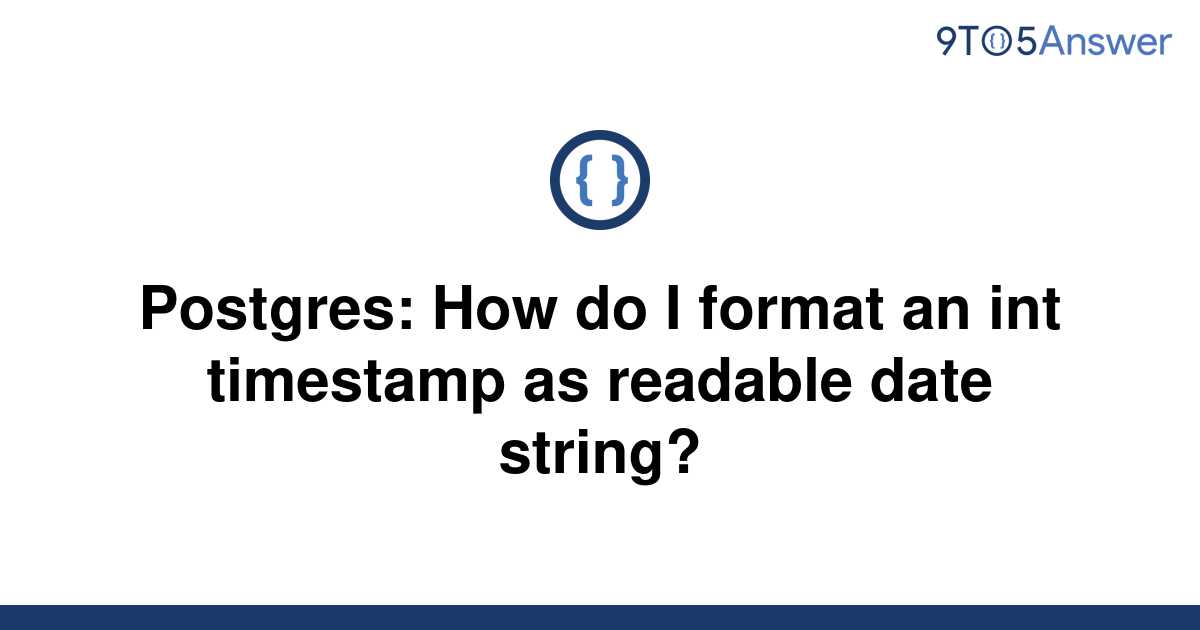 solved-postgres-how-do-i-format-an-int-timestamp-as-9to5answer