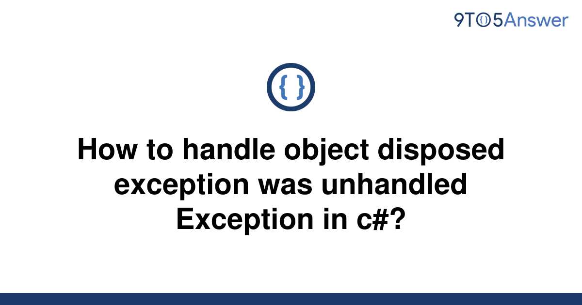 [Solved] How to handle object disposed exception was 9to5Answer