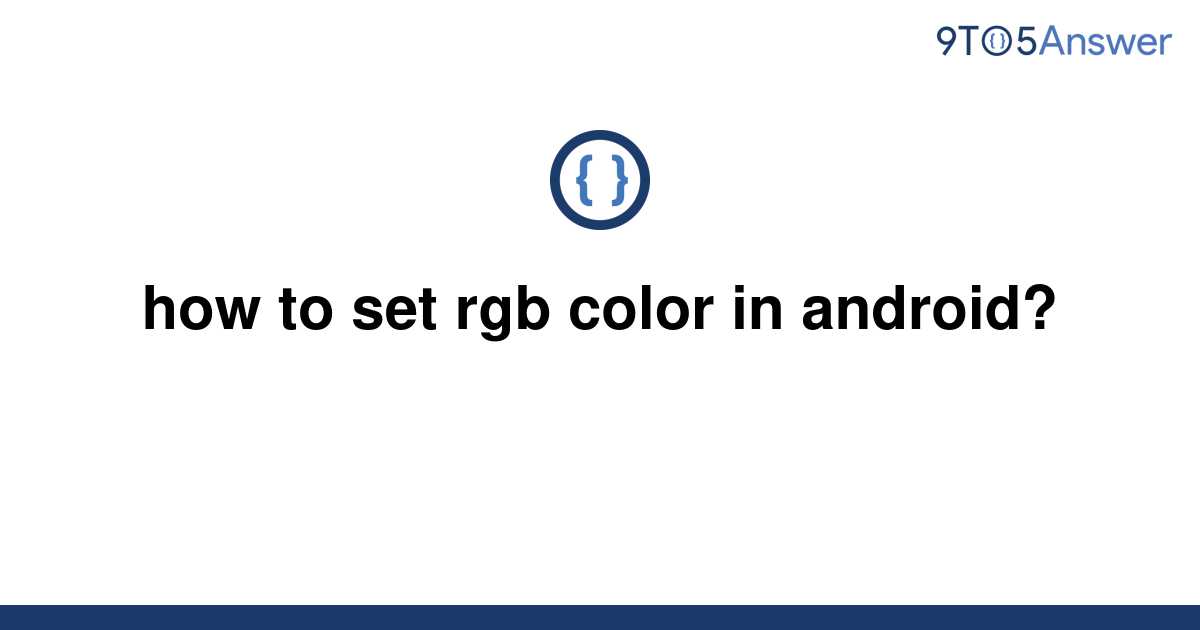 solved-how-to-set-rgb-color-in-android-9to5answer
