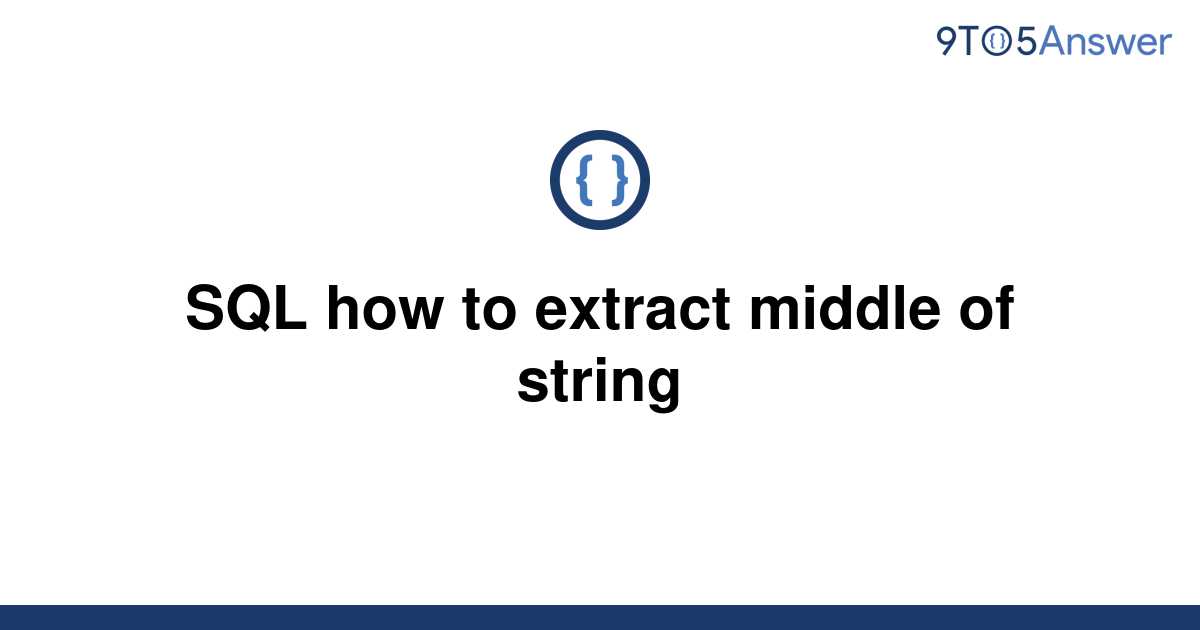  Solved SQL How To Extract Middle Of String 9to5Answer