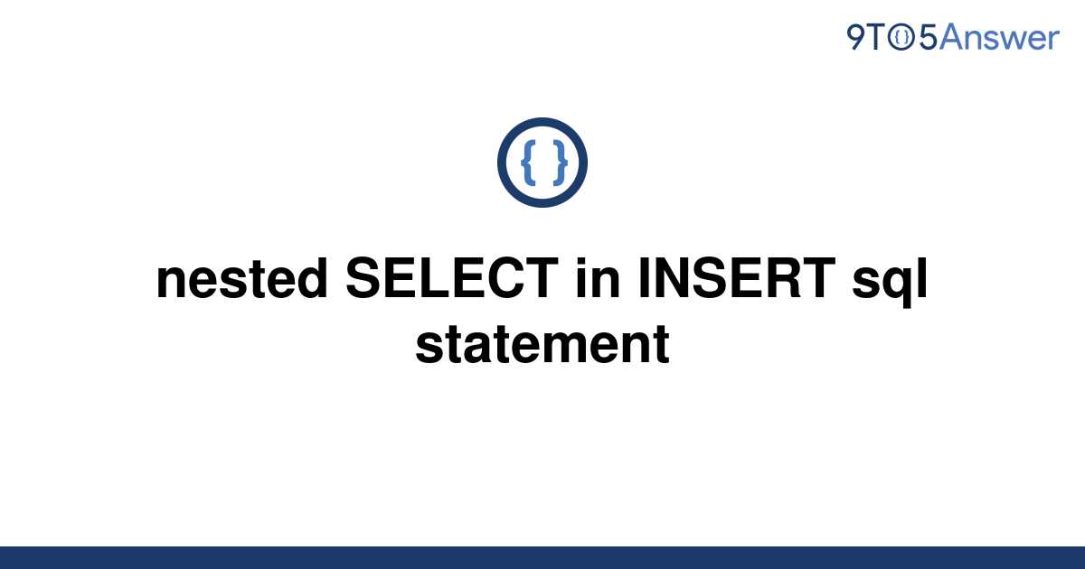 solved-nested-select-in-insert-sql-statement-9to5answer