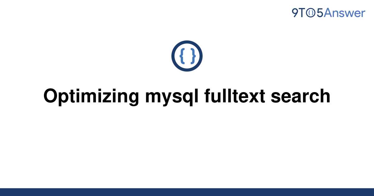 solved-optimizing-mysql-fulltext-search-9to5answer