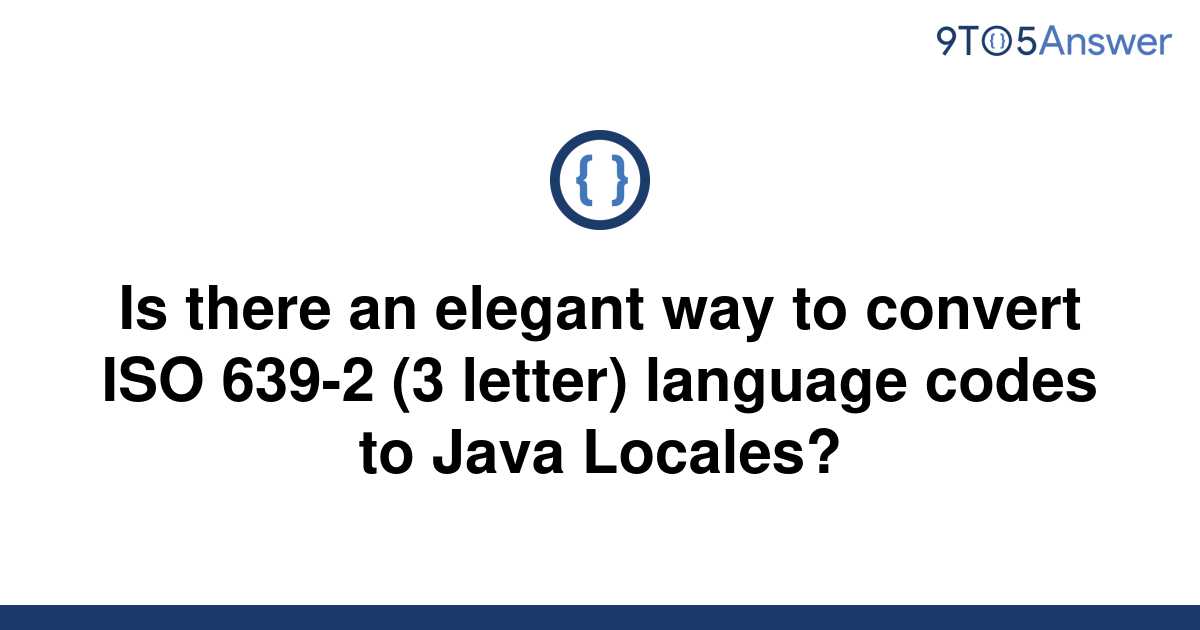 solved-is-there-an-elegant-way-to-convert-iso-639-2-3-9to5answer