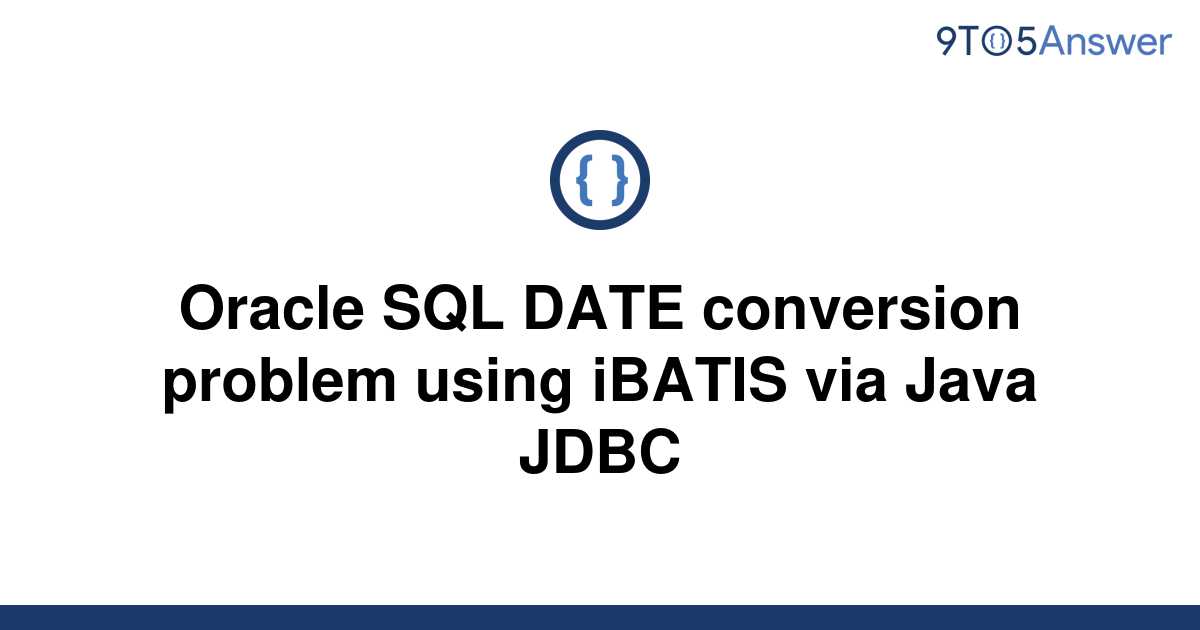 solved-oracle-sql-date-conversion-problem-using-ibatis-9to5answer