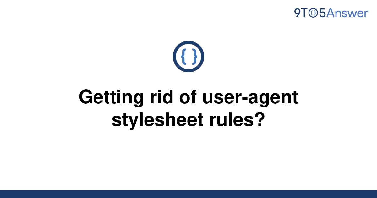 solved-getting-rid-of-user-agent-stylesheet-rules-9to5answer