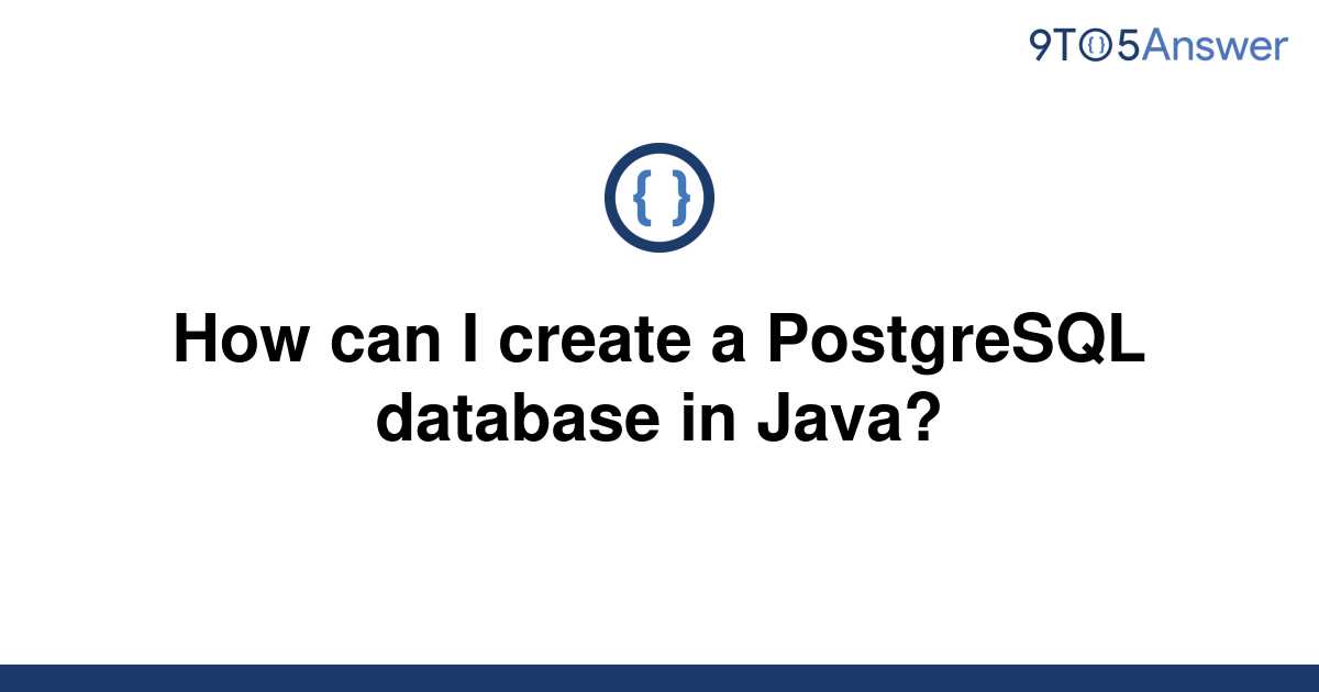 solved-how-can-i-create-a-postgresql-database-in-java-9to5answer