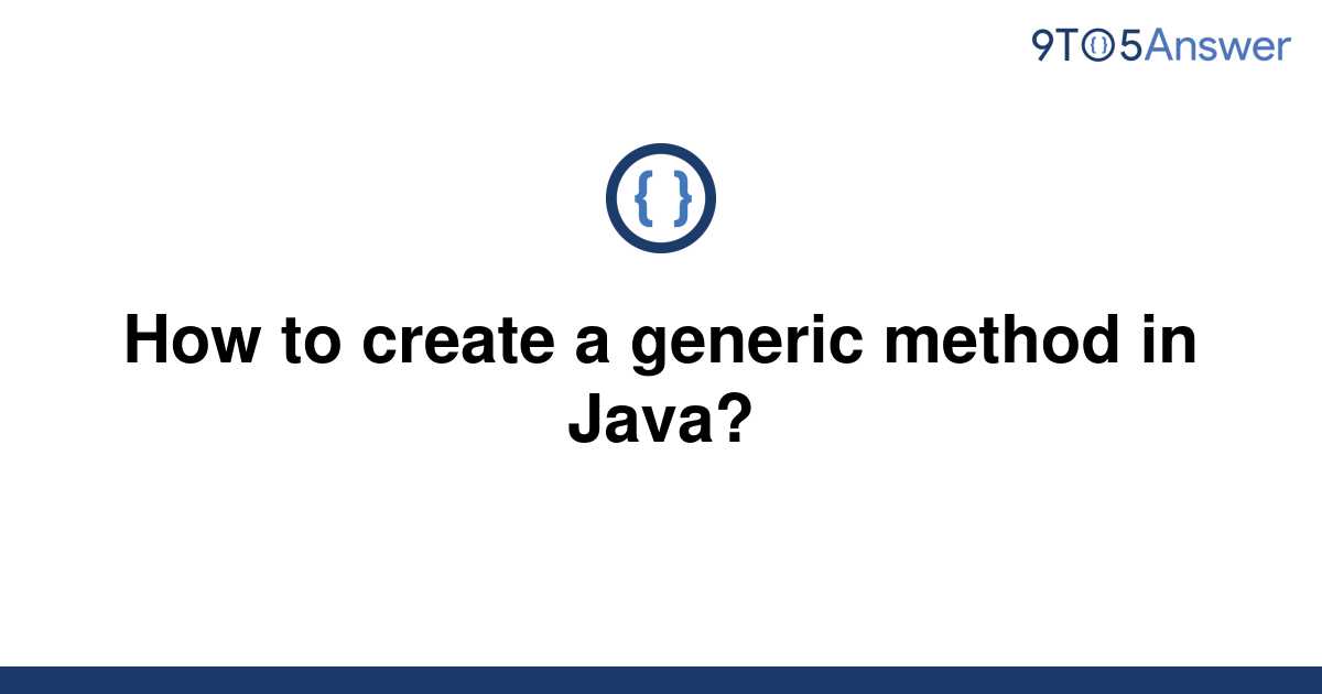 solved-how-to-create-a-generic-method-in-java-9to5answer