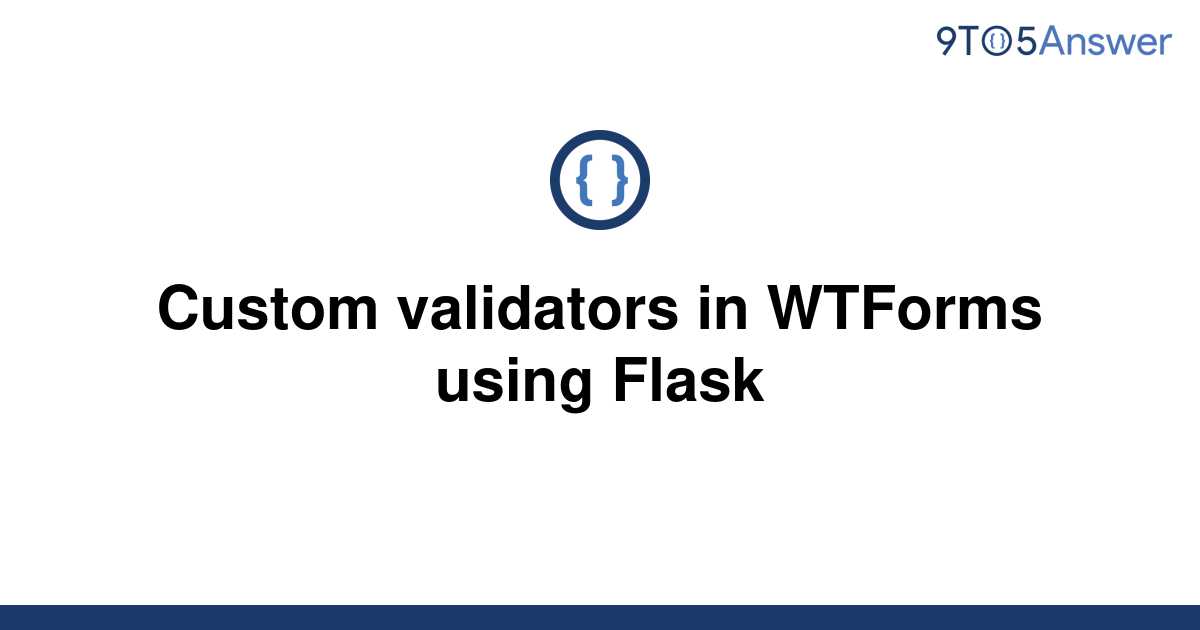 solved-custom-validators-in-wtforms-using-flask-9to5answer