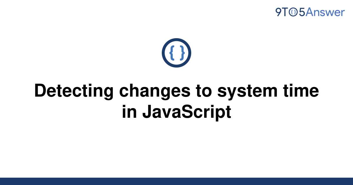 solved-detecting-changes-to-system-time-in-javascript-9to5answer