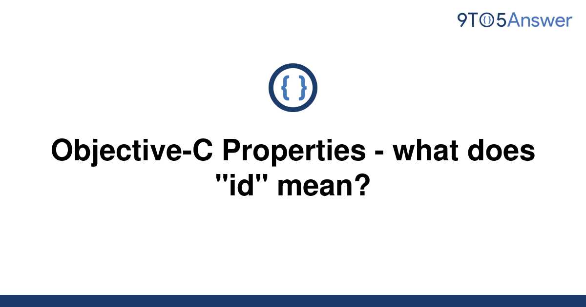 solved-objective-c-properties-what-does-id-mean-9to5answer