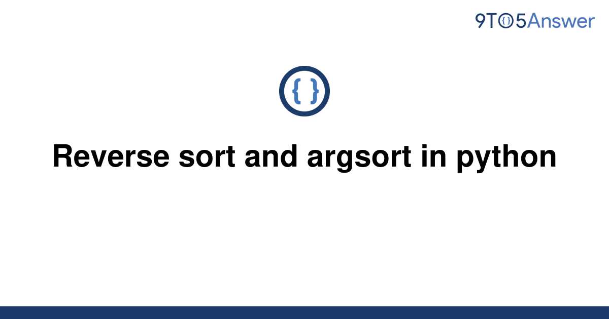  Solved Reverse Sort And Argsort In Python 9to5Answer