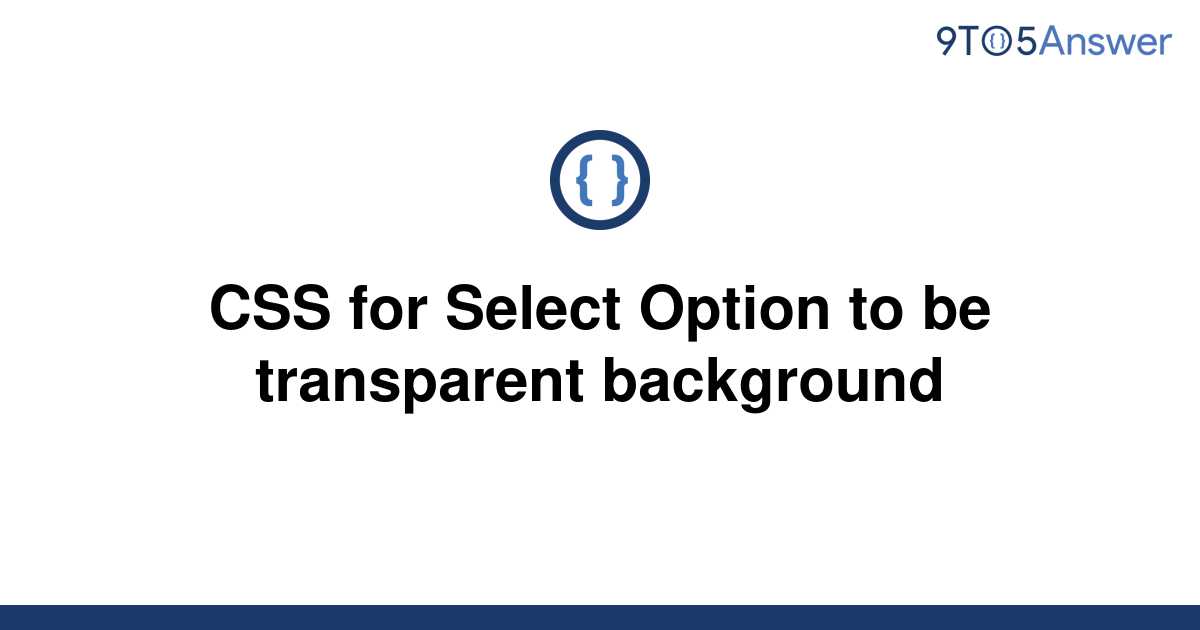 solved-css-for-select-option-to-be-transparent-9to5answer