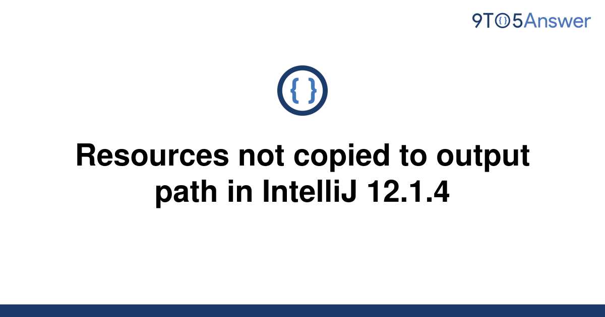 solved-resources-not-copied-to-output-path-in-intellij-9to5answer