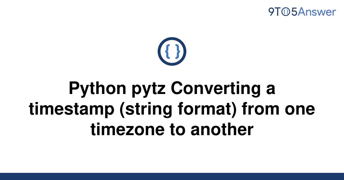 solved-python-pytz-converting-a-timestamp-string-9to5answer