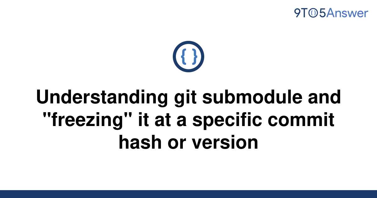 solved-understanding-git-submodule-and-freezing-it-at-9to5answer