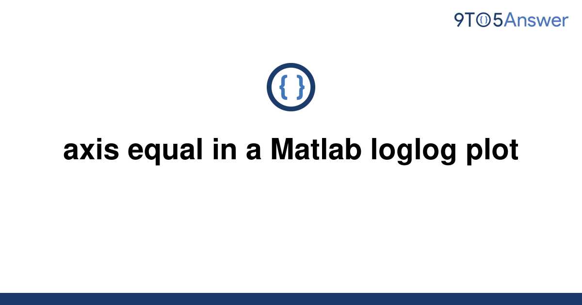 solved-axis-equal-in-a-matlab-loglog-plot-9to5answer