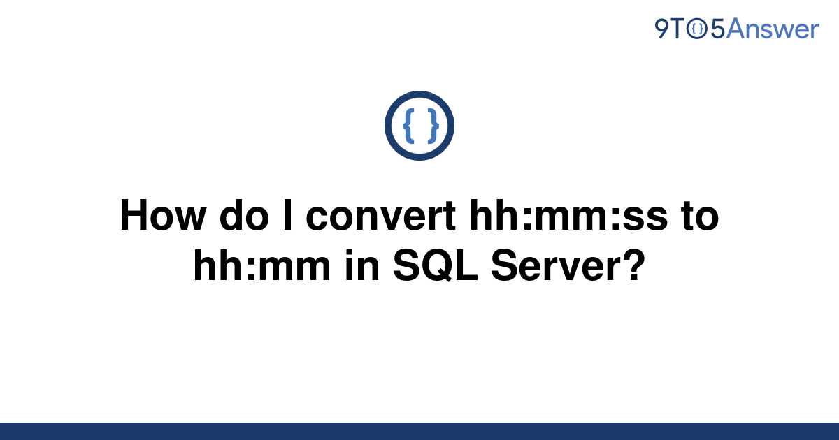 [Solved] How do I convert hh:mm:ss to hh:mm in SQL | 9to5Answer