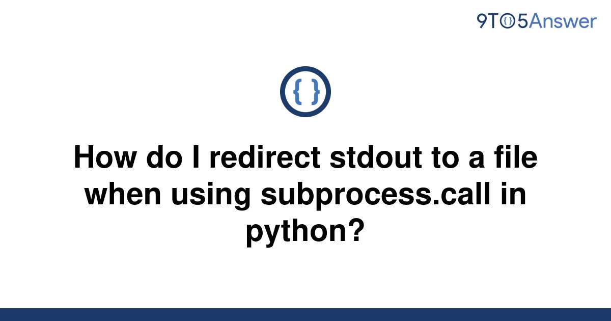 solved-how-do-i-redirect-stdout-to-a-file-when-using-9to5answer