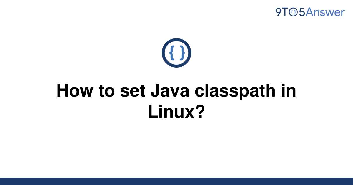 solved-how-to-set-java-classpath-in-linux-9to5answer