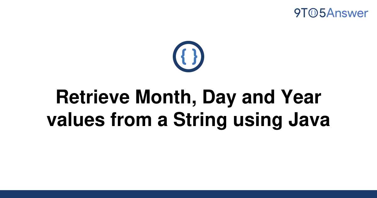 solved-retrieve-month-day-and-year-values-from-a-9to5answer