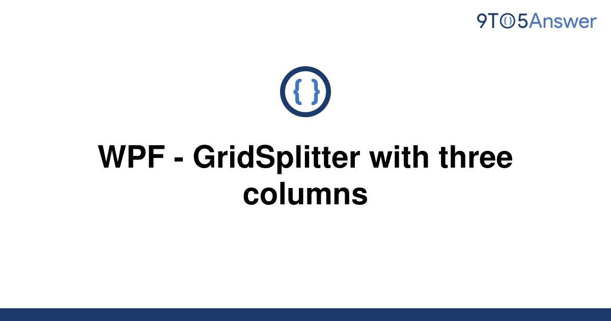 [Solved] WPF - GridSplitter With Three Columns | 9to5Answer