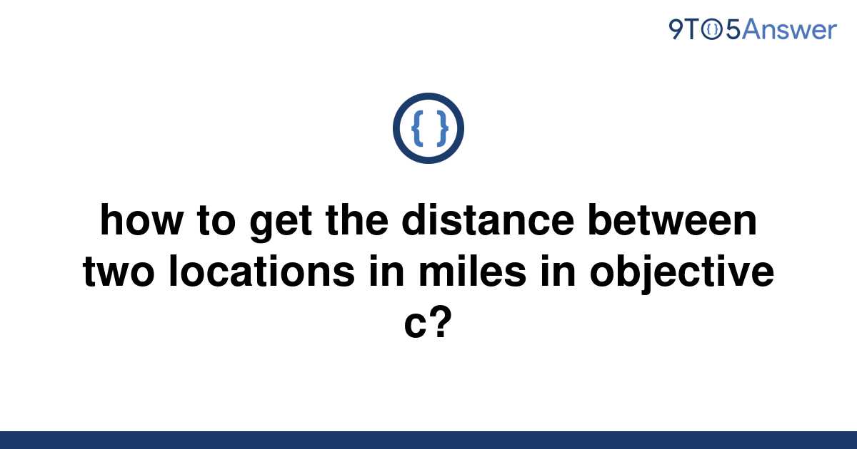 Template How To Get The Distance Between Two Locations In Miles In Objective C20220605 3238123 16rnspg 