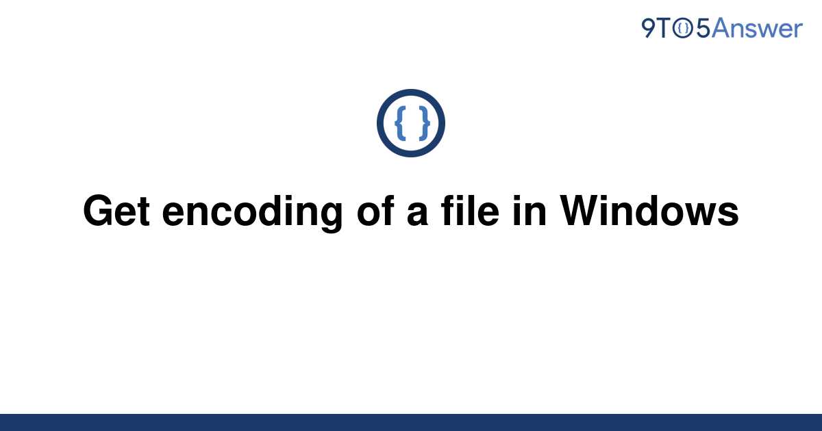 solved-get-encoding-of-a-file-in-windows-9to5answer