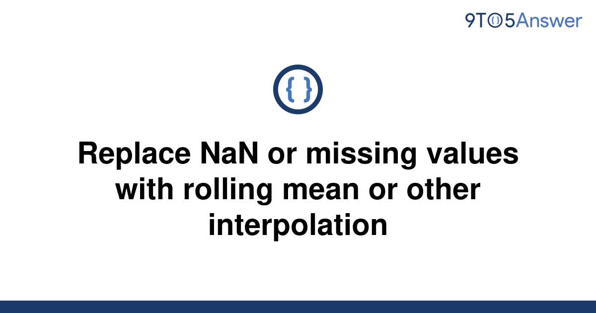 solved-replace-nan-or-missing-values-with-rolling-mean-9to5answer