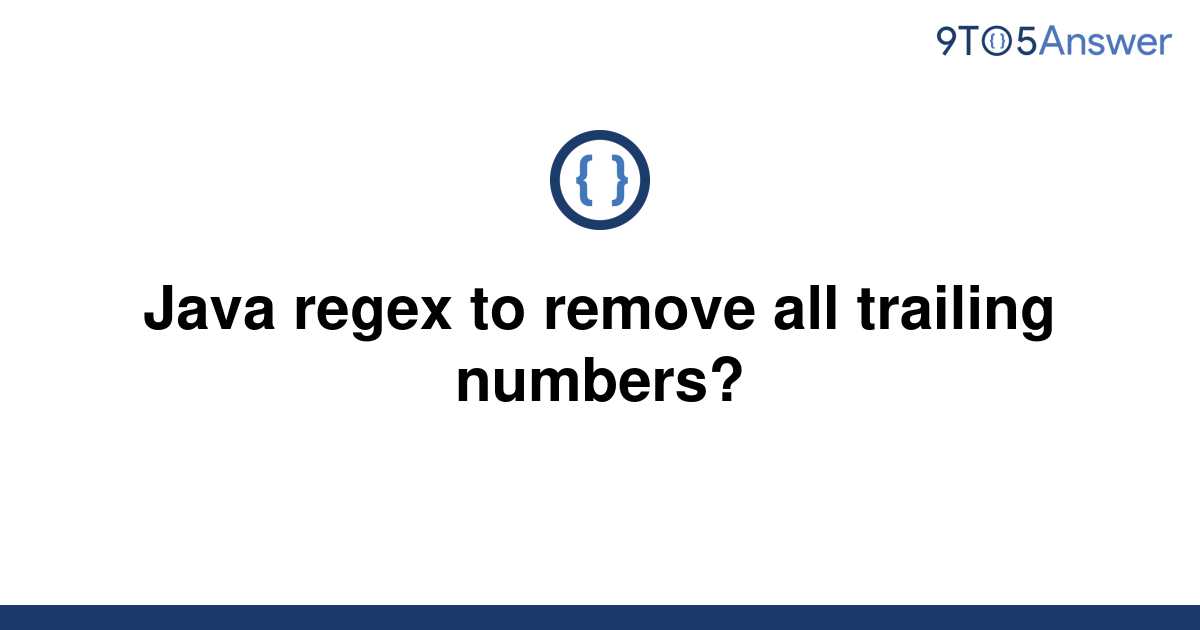 solved-java-regex-to-remove-all-trailing-numbers-9to5answer