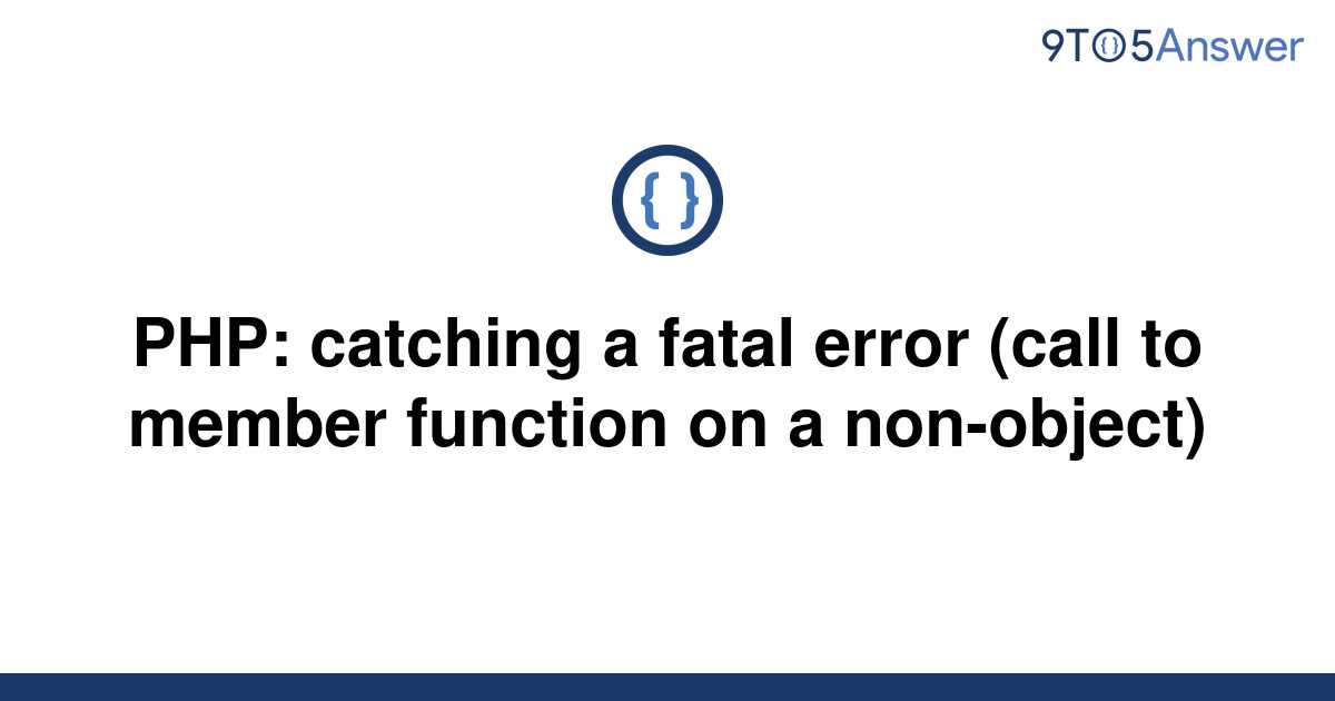 solved-php-catching-a-fatal-error-call-to-member-9to5answer